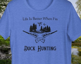 La vida es mejor cuando soy camiseta de caza de patos / Diseño de caza de patos / Camiseta entusiasta del cazador de aves acuáticas / Ropa de caza al aire libre