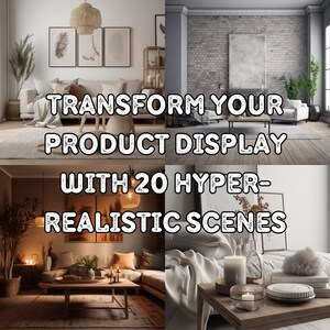 May include: A collage of four images showcasing different interior design styles. The text "TRANSFORM YOUR PRODUCT DISPLAY WITH 20 HYPER-REALISTIC SCENES" is superimposed over the images.