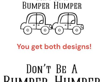 Don't Be A Bumper Humper SVG PNG PDF, Funny Printable Car Bumper Sticker, Cute Sarcastic Vehicle Decal Image File, Get Off My Ass Road Rage