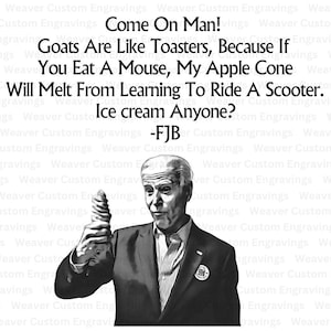 May include: A black and white photograph of a man holding an ice cream cone. The text "Come On Man! Goats Are Like Toasters, Because If You Eat A Mouse, My Apple Cone Will Melt From Learning To Ride A Scooter. Ice cream Anyone? -FJB" is written in the background.