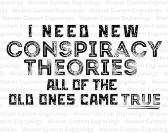 I Need New Conspiracy Theories All The Other Ones Came True SVG PNG PDF, Funny Conspiracy Theorist Digital Design, Flat Earther & Aliens
