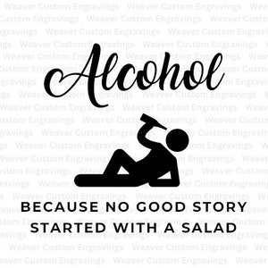 Alcohol Because No Good Story Started With A Salad SVG PNG PDF, Alcoholic Funny Digital Print, Funny Beer Booze Art, Adult Humor Shirt Print
