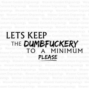 Lets Keep The Dumbfuckery To A Minimum Please SVG PNG PDF, Funny Swearing Image, Fuck Off Friends, Funny Profanity Image Clipart Silhouette