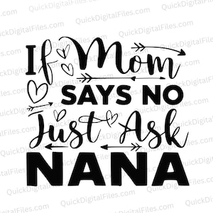 Puede incluir: Diseño gráfico de texto en blanco y negro con flechas y corazones. El texto dice "Si mamá dice que no, pregúntale a Nana".