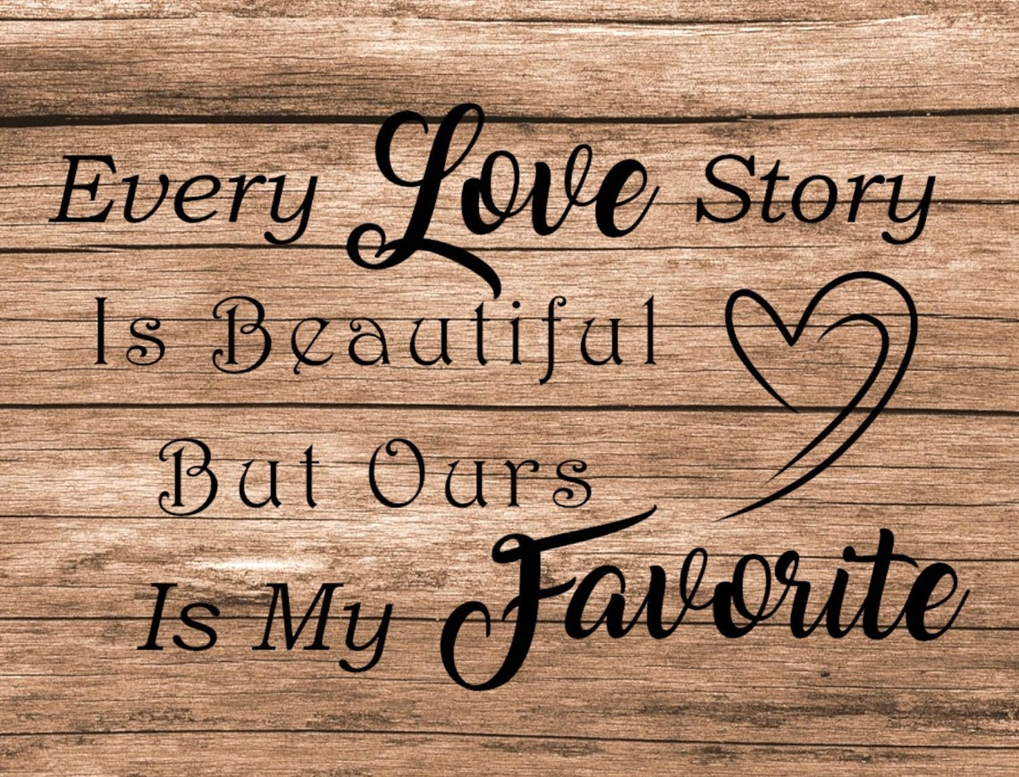 Every Love Story is Beautiful but Ours is My Favorite SVG PNG PDF, Our ...