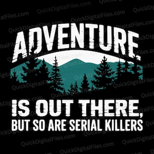A aventura está lá fora, mas os assassinos em série também - Acampamento engraçado SVG PNG JPEG pDF (Download digital)