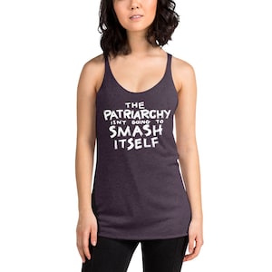 The Patriarchy Isn&#39;t Going to Smash Itself Tri-Blend Racerback Tank
