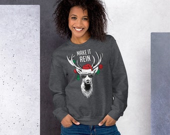 Make it Rein... deer Christmas Unisex Sweatshirt