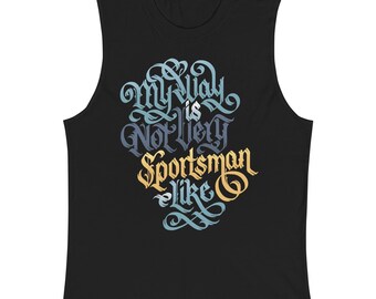 May include: A black sleeveless shirt featuring stylised gothic-style lettering in light blue, grey, and yellow. The text reads, My way is not very sportsman like, arranged in a vertical, decorative block centred on the front of the garment.