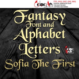 May include: A digital template image with the text "Fantasy Font and Alphabet Letters Sofia The First" in a gold color. The image also includes the text "TTF, SVG, DXF, EPS, PNG DIGITAL TEMPLATE FILES FOR ELECTRONIC CUTTING MACHINES".
