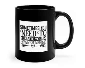 Black Ceramic Quote Coffee Mug, Inspirational Mug, Gift Mug, Motivational Mug, Sometimes You Need To Create Your Own Sunshine