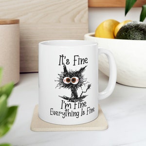 It&#39;s Fine Cat Mug, It&#39;s Fine I&#39;m Fine Everything is Fine Mug, Funny Cat Mug, I am Fine Cat Mug, Sarcastic Gift Mug