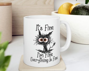 It's Fine Cat Mug, It's Fine I'm Fine Everything is Fine Mug, Funny Cat Mug, I am Fine Cat Mug, Sarcastic Gift Mug