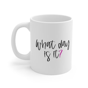 What Day Is it Adulting Mug, Funny Mug, Gift Coffee Mug, Coffee Quotes Mug, White Ceramic Coffee Mug 11oz, Cup for Coffee or Tea