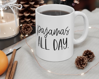 Pajamas All Day Adulting Mug, Funny Mug, Gift Coffee Mug, Coffee Quotes Mug, White Ceramic Coffee Mug 11oz, Cup for Coffee or Tea