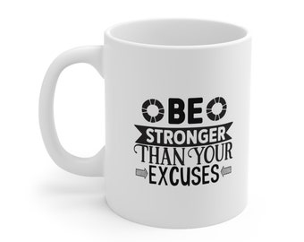 Inspirational Coffee Mug, 11oz White Ceramic Coffee Mug, Be Stronger Than Your Excuses, Gift Mug, Quotes Mug