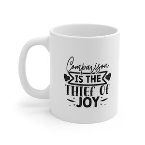 White Ceramic Coffee Mug, Gift Ceramic Mug 11oz, Inspirational Mug, Quotes Mug, Comparison is the Thief of Joy, Tea Mug, Coffee Mug
