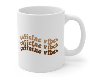 Caffeine Vibes Mug, Gift Coffee Mug, Inspirational Mug, Coffee Quotes Mug, Cup for Coffee or Tea, Ceramic Coffee Mug 11oz