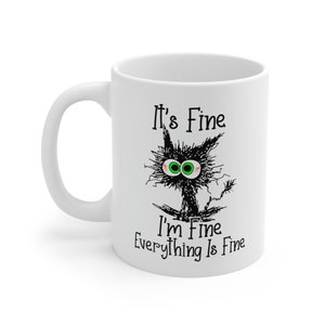 It&#39;s Fine I&#39;m Fine Everything is Fine Mug, It&#39;s Fine Cat Mug, I am Fine Cat Mug, Funny Cat Mug, Sarcastic Gift Mug, Mug for Gift