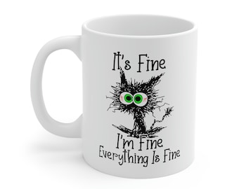 It's Fine I'm Fine Everything is Fine Mug, It's Fine Cat Mug, I am Fine Cat Mug, Funny Cat Mug, Sarcastic Gift Mug, Mug for Gift