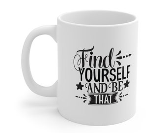 Inspirational Mug, Find Yourself Inspirational Quote Mug, Gift Mug, White Ceramic Coffee Mug 11oz, Birthday Gift