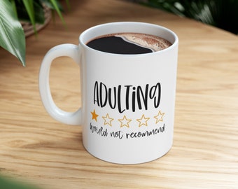 Adulting Mug, Funny Mug, Gift Coffee Mug, Coffee Quotes Mug, Inspirational Mug, White Ceramic Coffee Mug 11oz, Cup for Coffee or Tea