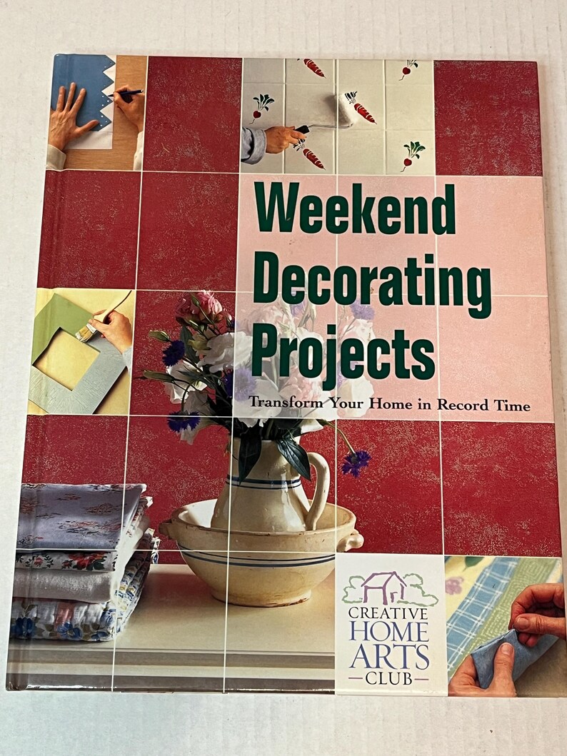 May include: Book cover with the title "Weekend Decorating Projects: Transform Your Home in Record Time" and a logo for Creative Home Arts Club. The cover features a variety of home decorating projects, including painting, stenciling, and fabric crafts.