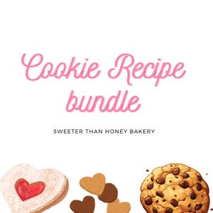 May include: A pink and white graphic with the text "Cookie Recipe Bundle" and the words "Sweeter Than Honey Bakery". The image also features a variety of cookies, including heart-shaped cookies with red filling, chocolate chip cookies, and shortbread cookies.