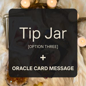 Tip Jar [Option Three] + Oracle Card Message, Spiritual Thank You Note, Intuitive Guidance, Gratitude Reading, Supportive Energy Message