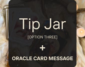 Tip Jar [Option Three] + Oracle Card Message, Spiritual Thank You Note, Intuitive Guidance, Gratitude Reading, Supportive Energy Message