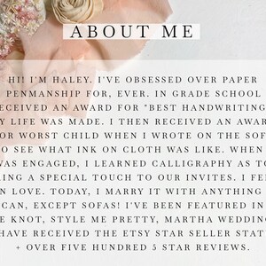 May include: Text overlay on a pink and white background with the words "ABOUT ME" in large black font. The text reads "Hi! I'm Haley. I've obsessed over paper + penmanship for, ever. In grade school I received an award for "best handwriting". My life was made. I then received an award for worst child when I wrote on the sofa to see what ink on cloth was like. When I was engaged, I learned calligraphy as to bring a special touch to our invites. I fell in love. Today, I marry it with anything I can, except sofas! I've been featured in The Knot, Style Me Pretty, Martha Weddings, + have received the Etsy Star Seller Status + over five hundred 5 star reviews."