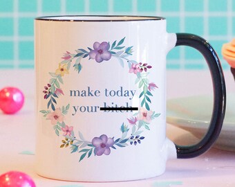 Make Today Your B*tch Black Rimmed Coffee mug, Funny Mug, Funny Gift, Motivational Mug, Cute Coffee mug