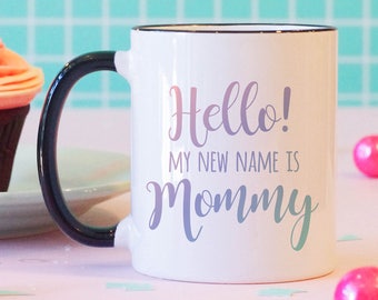 Hello My New Name is Mommy Mug, Pregnancy reveal mug, Pregnancy mug, Pregnancy Announcement, Mommy Mug, New Mom Gift, Baby Shower Gift