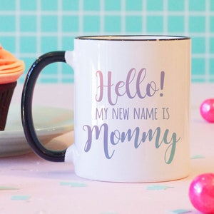 Hello My New Name is Mommy Mug, Pregnancy Announcement Gift
