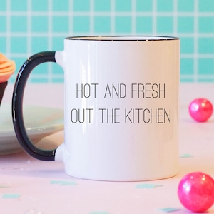 Hot and Fresh Out the Kitchen Mug, Funny Coffee Mug, Song Lyrics Mug ...