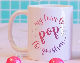 Bridesmaid Proposal Mug, "My Turn To Pop The Question" Mug, Bridal Party Gift