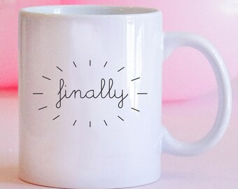 Finally Mug, Finally Engaged, Engagement Announcement, Bride Mug, Bridal Gifts, Engagement Gift