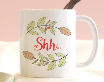 Shh... Coffee Mug, Peace and Quiet, Leave Me Alone, Gift Mug, Funny Mug