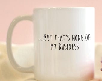 But That's None Of My Business Mug, Funny Mug, Meme Mug, Memes, Frog Meme