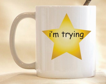 I'm Trying Ceramic Mug, Funny Motivational Gift