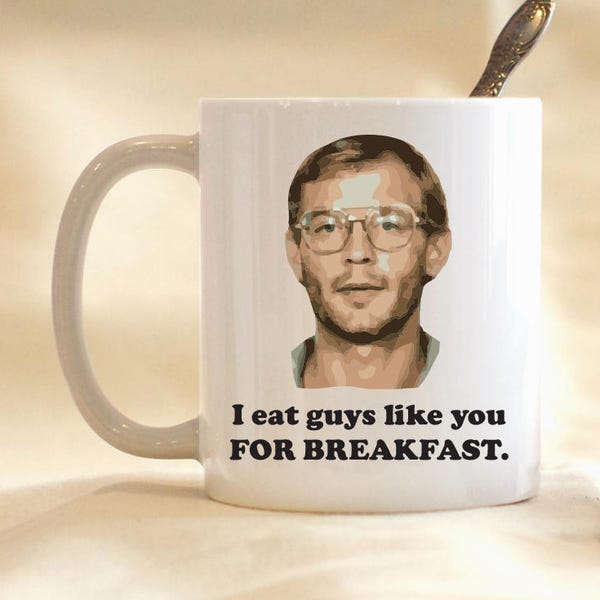 I Eat Guys Like You For Breakfast Mug, Serial Killer Mug, Killer Coffee Mug, Funny Coffee Mug