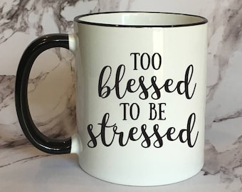 Too Blessed to be Stressed Black Rimmed Coffee Mug, Blessed Mug, Cute coffee mug, Cute Gift, Mom Mug, Mom Gift, Sister Mug, Sister Gift