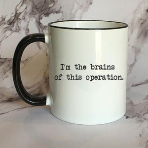 I'm The Brains Of This Operation Funny Coffee Mug, Funny Mug, Funny Gift, Sassy Coffee Mug image 1