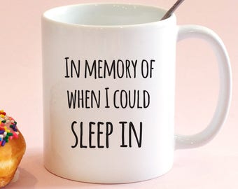 In Memory of When I Could Sleep In Mug, Mom Mug, New Mom Mug, Funny Coffee Mug, Funny Mug, Cute Gift