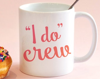 I Do Crew Bridesmaid Mug, Custom Bridal Party Gift