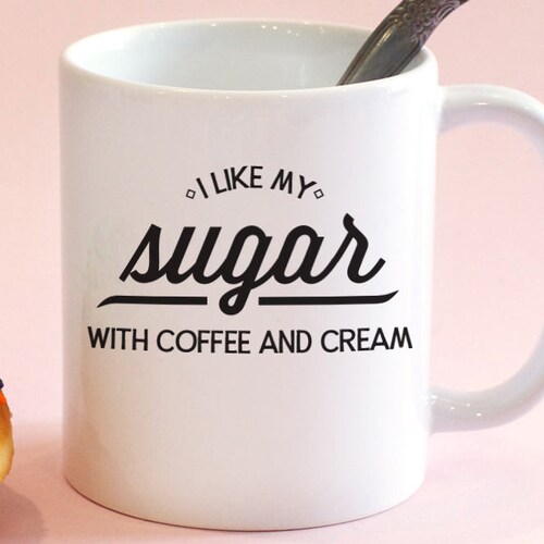 I Like My Sugar With Coffee and Cream Mug Lyrics Sugar Etsy