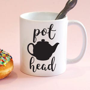 Pot Head Mug, Tea Lovers, Tea Mug, Coffee Lover, Coffee Cup, Tea Cup, Pot Head Joke, Funny Mug image 1