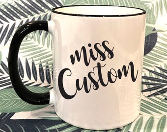 Miss Custom Black Rim Coffee Mug, Teacher Mug, New Teacher Coffee Mug, Education Mug