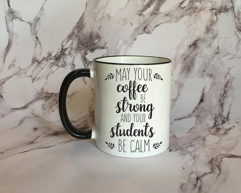 May Your Coffee Be Strong and your Students be Calm Coffee Mug, Funny Mug, Funny Gift, Teacher Mug image 1