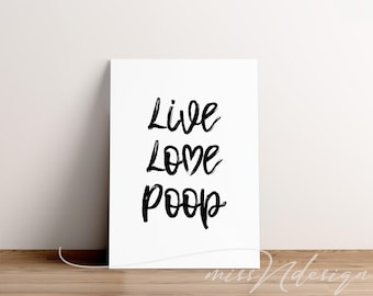Live love poop, funny bathroom print, printable bathroom poster, poop sign, poop print, funny bathroom signs, bathroom signs, bathroom sign